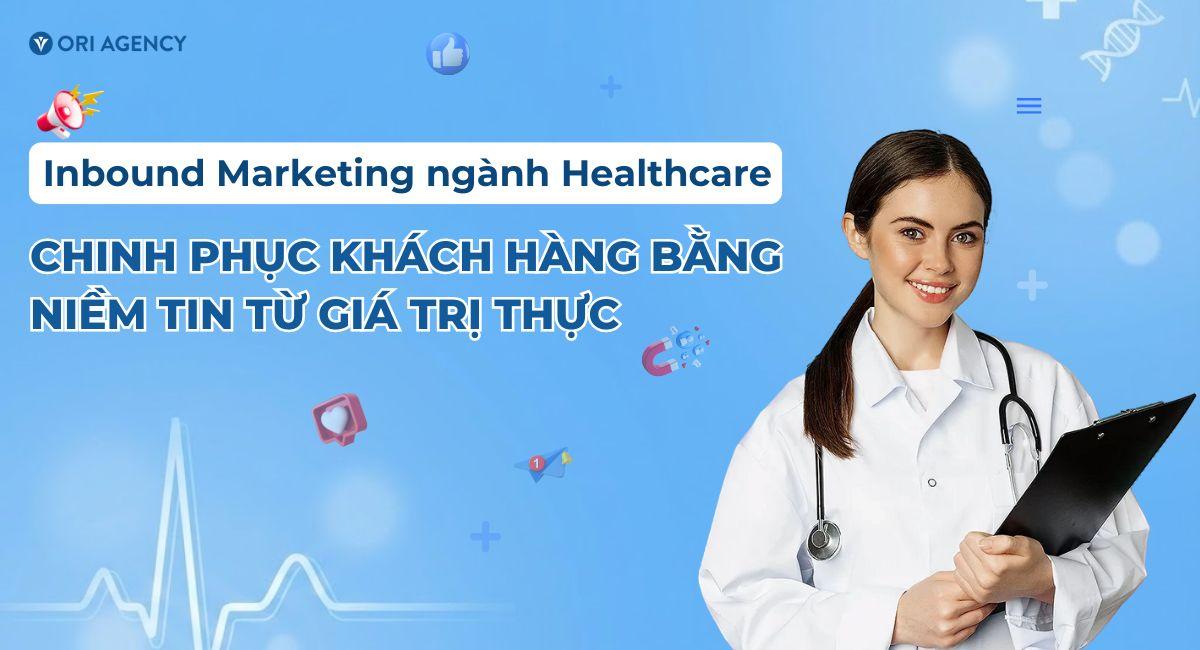 Inbound Marketing ngành Healthcare - Chinh phục khách hàng bằng niềm tin từ giá trị thực