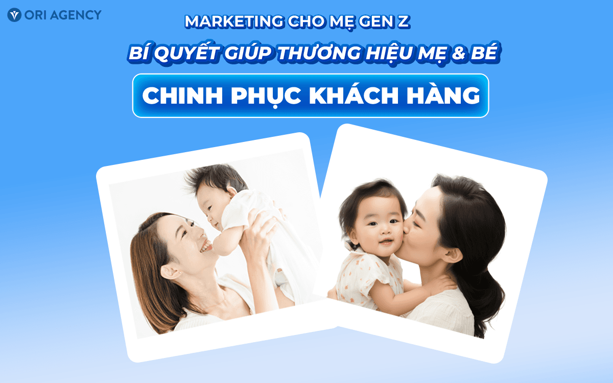 Marketing cho Mẹ Gen Z: Bí quyết giúp thương hiệu Mẹ & Bé chinh phục khách hàng