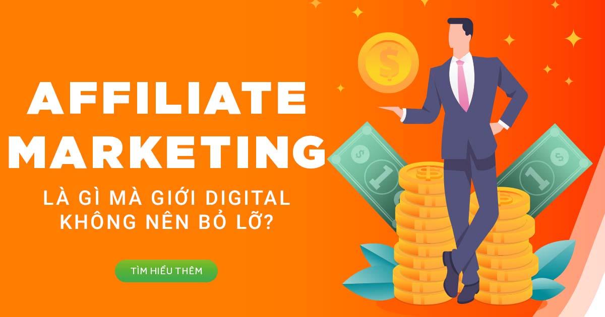 AFFILIATE MARKETING- Mảnh đất màu mỡ cho giới Digital Marketing