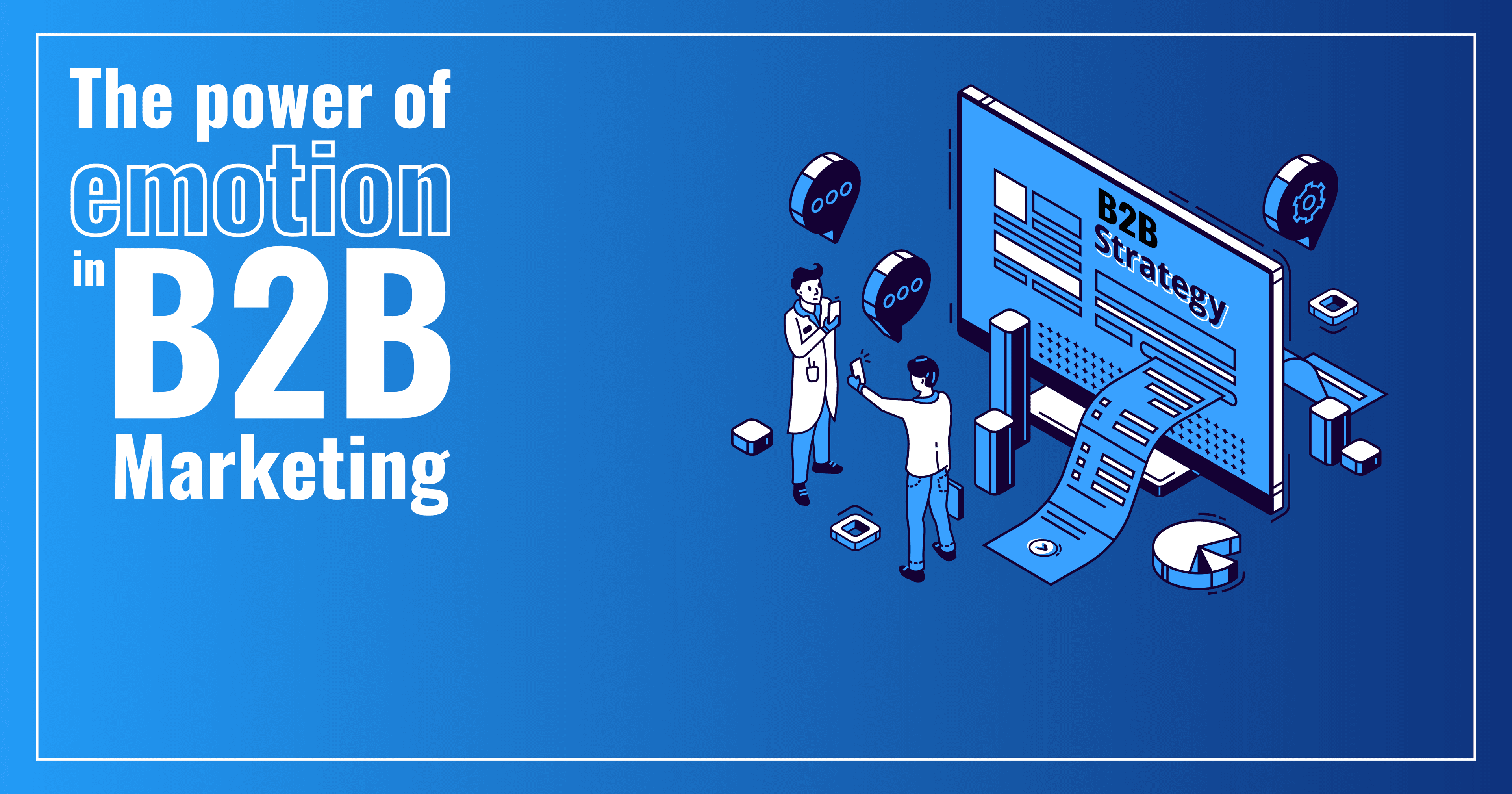 Sức mạnh của yếu tố cảm xúc trong B2B Marketing