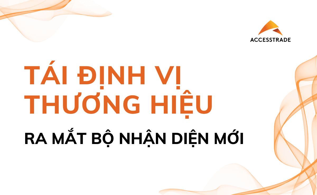 ACCESSTRADE tái định vị thương hiệu: Điều gì thay đổi, điều gì ở lại?