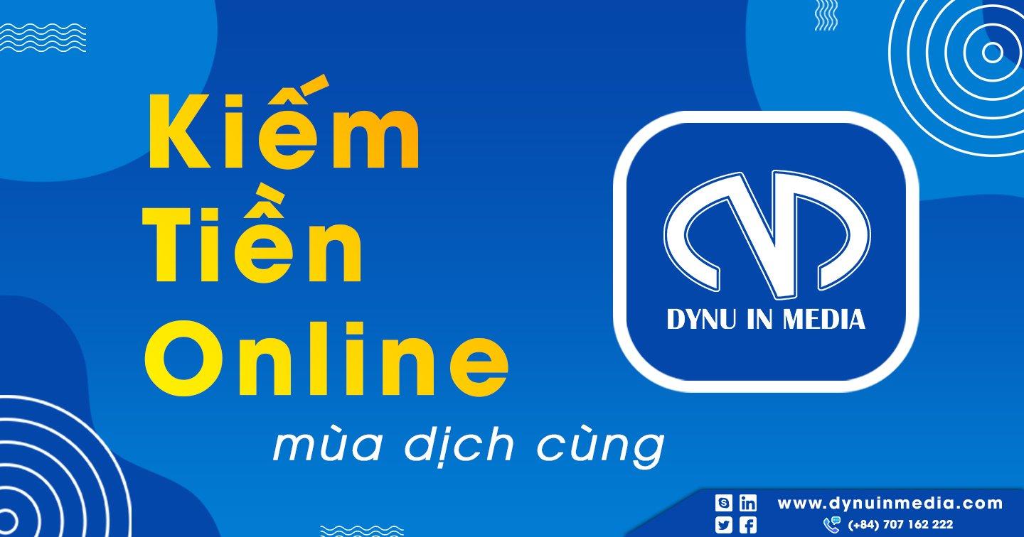 Kiếm tiền online mùa dịch cùng DYNU IN MEDIA