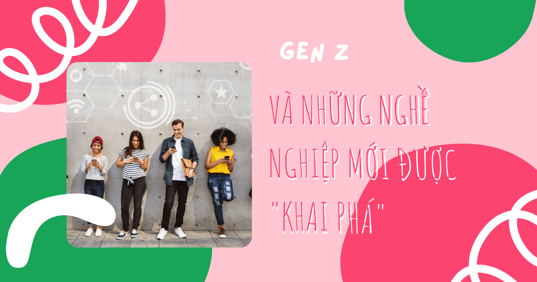 Gen Z 4.0 và những nghề nghiệp mới được "khai phá"