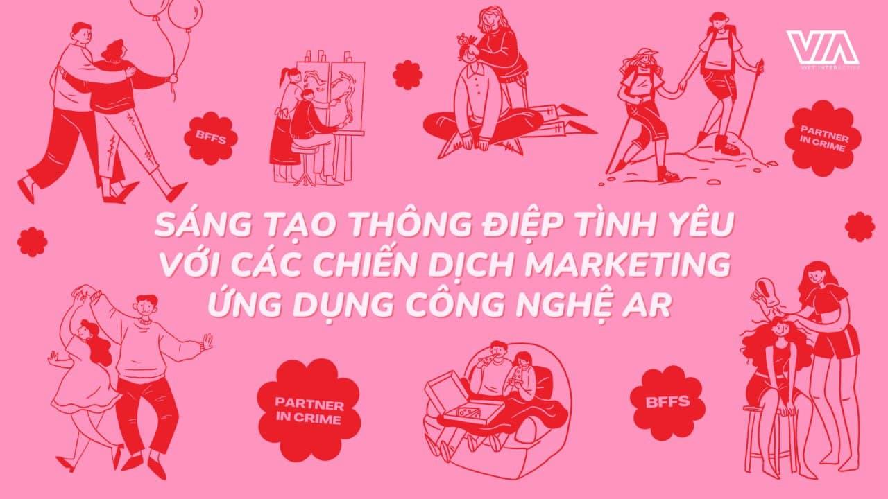 Sáng tạo thông điệp tình yêu với các chiến dịch ứng dụng công nghệ AR