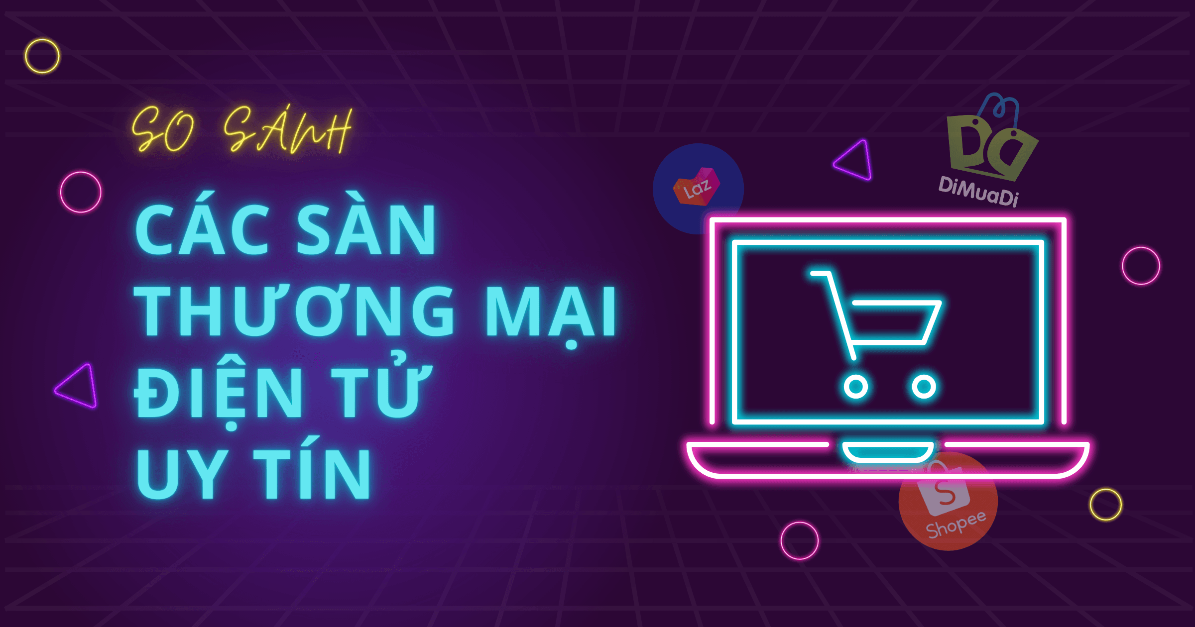 SO SÁNH CÁC SÀN THƯƠNG MẠI ĐIỆN TỬ UY TÍN - CÁI TÊN CUỐI CÙNG KHÔNG LÀM CHÚNG TA THẤT VỌNG