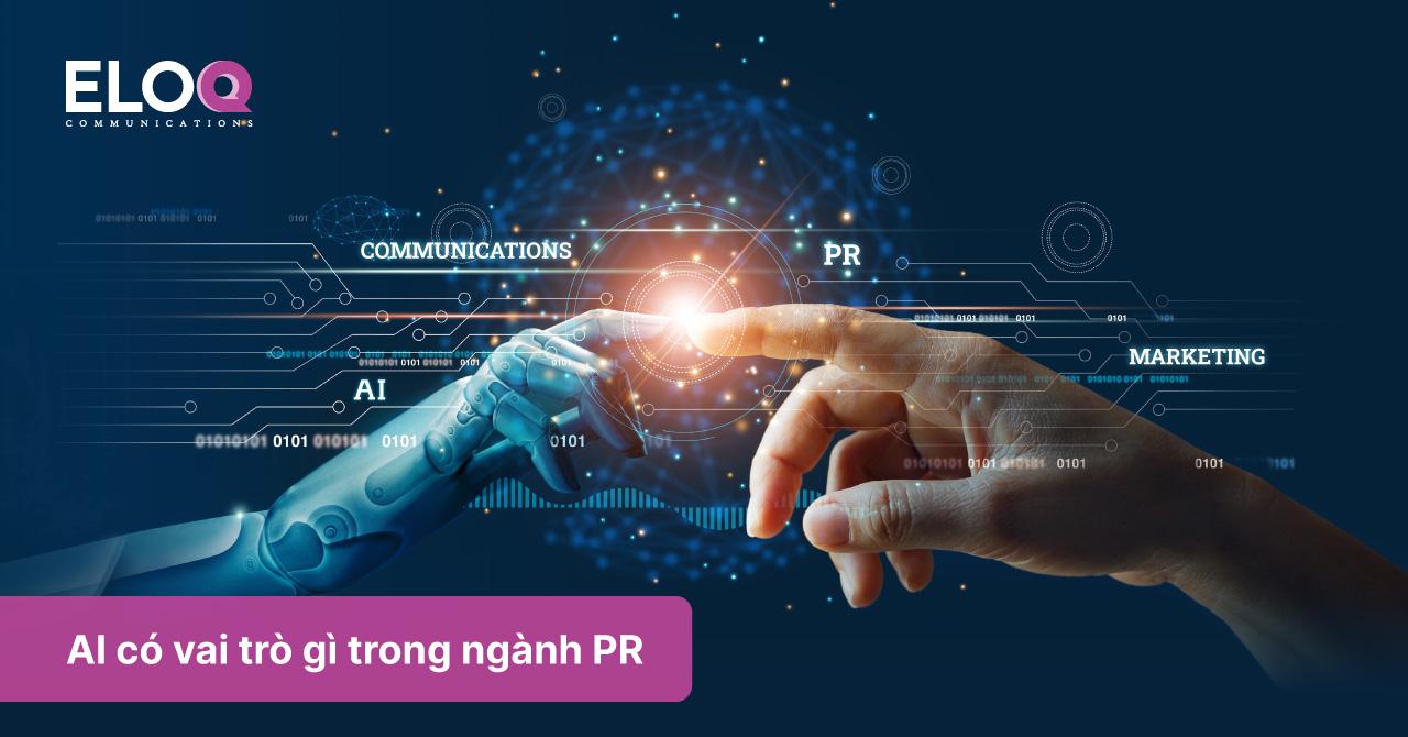 Trí thông minh nhân tạo AI có vai trò gì trong ngành quan hệ công chúng?