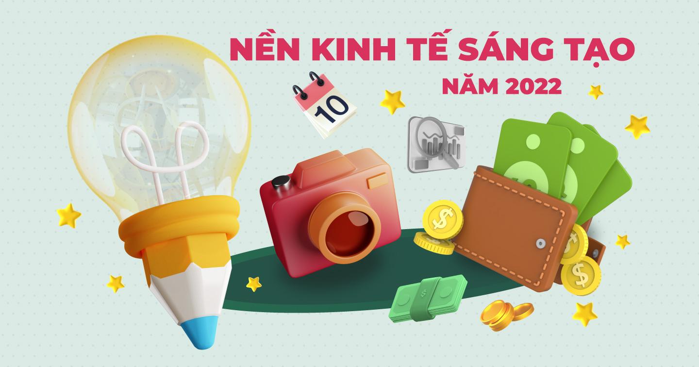 Điều cần biết về nền kinh tế sáng tạo năm 2022: Nền tảng, cơ hội, cách tạo thu nhập