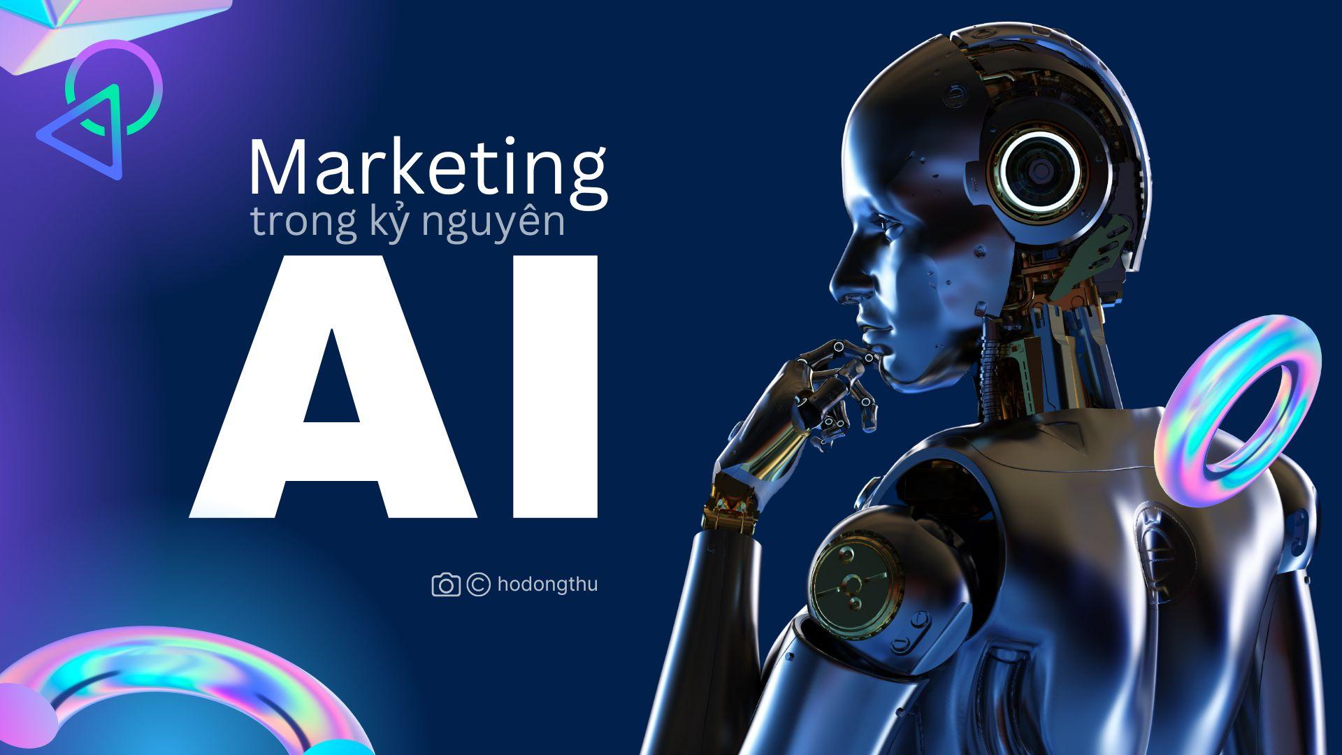 Marketing sẽ thay đổi như thế nào trong kỷ nguyên AI?