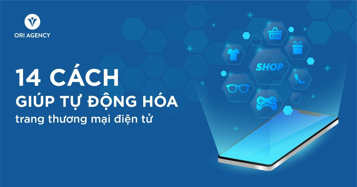 Top 14 cách giúp tự động hóa trang thương mại điện tử hiệu quả năm 2023