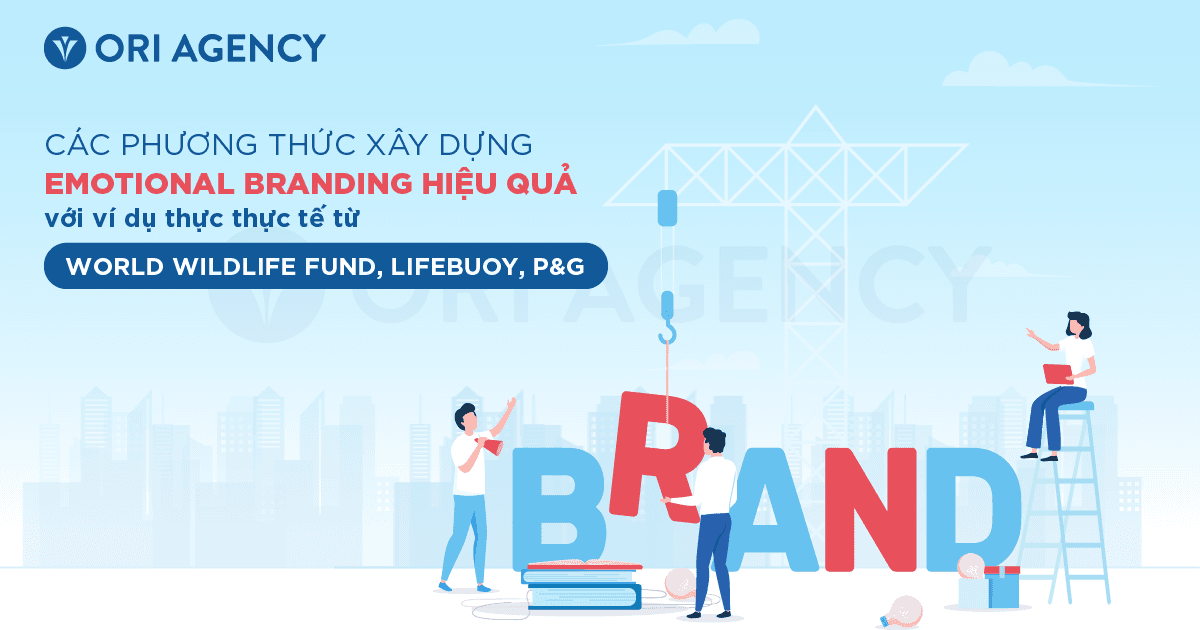 Các phương thức xây dựng Emotional Branding hiệu quả với ví dụ thực thực tế từ Lifebuoy, P&G & WWF