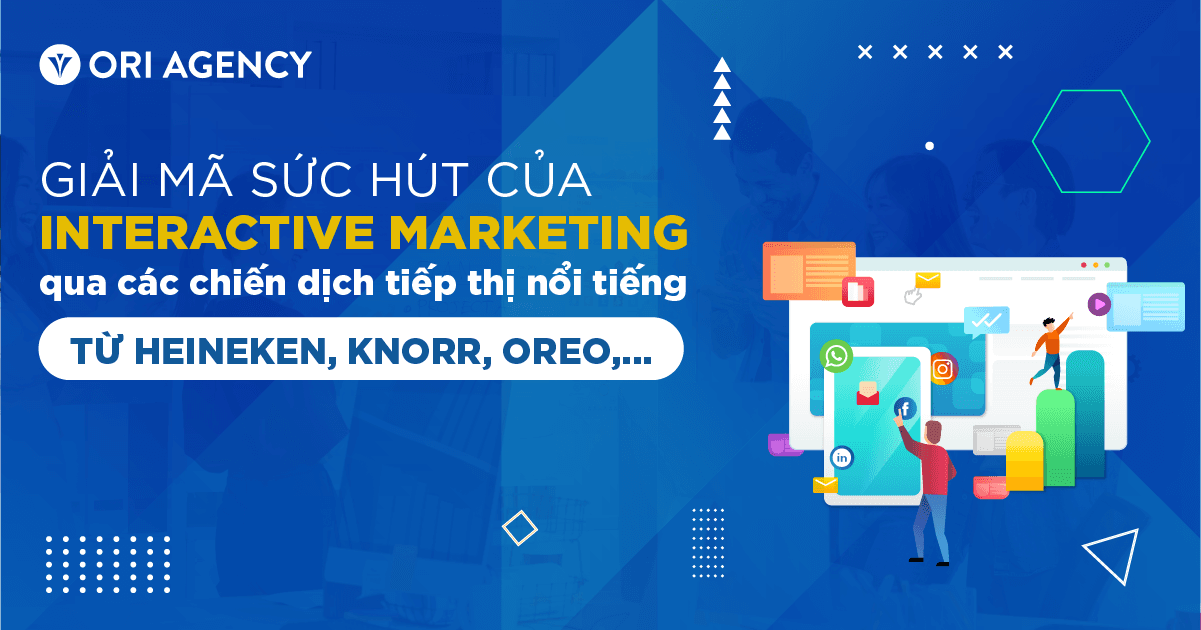 Giải mã sức hút của Interactive Marketing qua các chiến dịch tiếp thị nổi tiếng từ Heineken, Knorr, Oreo,...