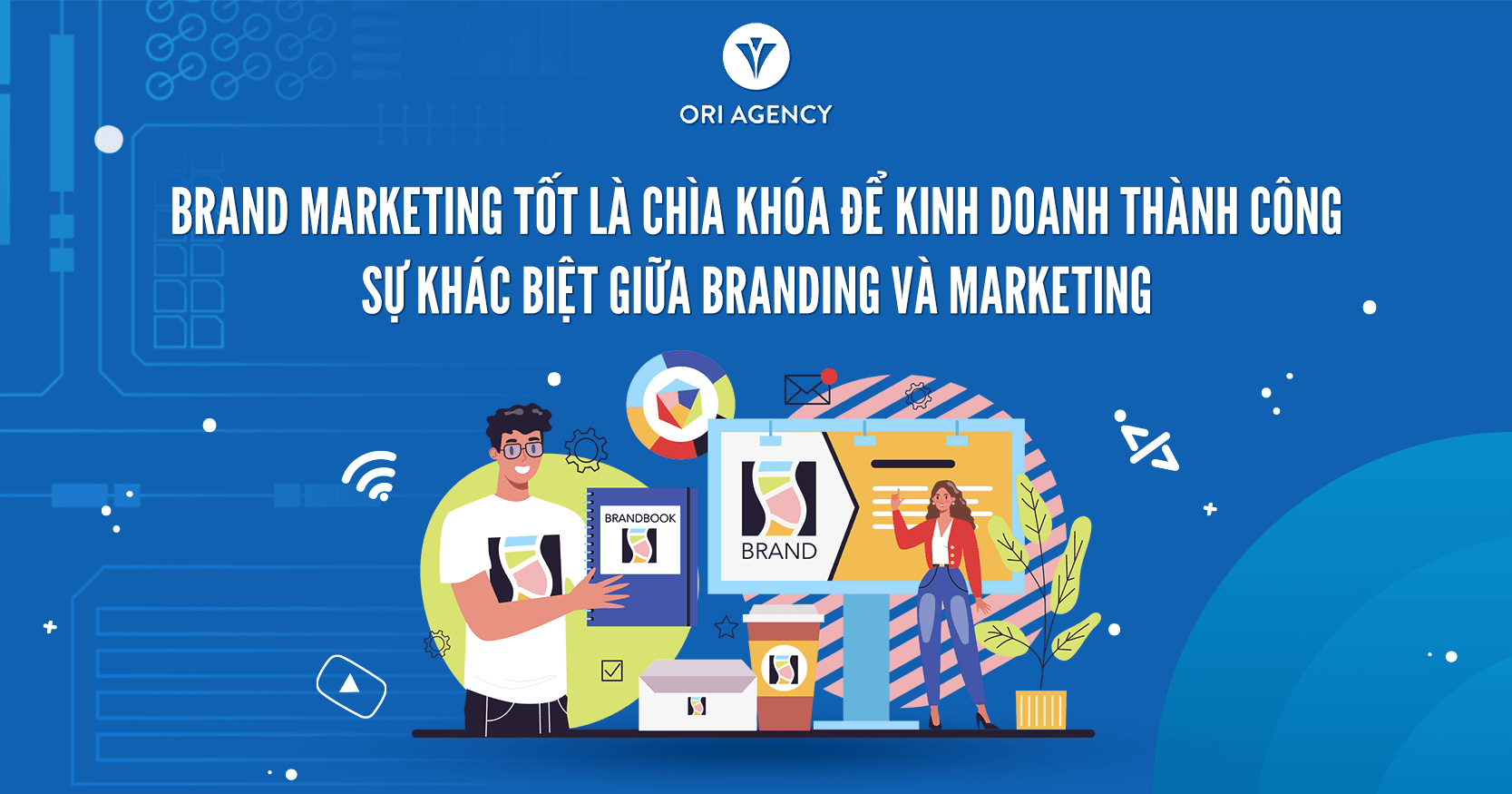 Phân biệt Branding và Marketing; Tại sao Brand Marketing là chìa khoá để kinh doanh thành công?