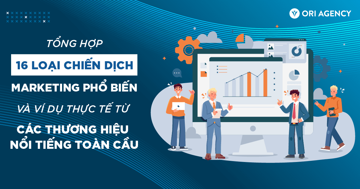 Tổng hợp 16 loại chiến dịch marketing phổ biến và ví dụ dụng thực tế từ các thương hiệu nổi tiếng toàn cầu