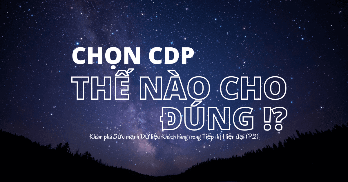 Lựa chọn Customer Data Platform sao cho đúng?
