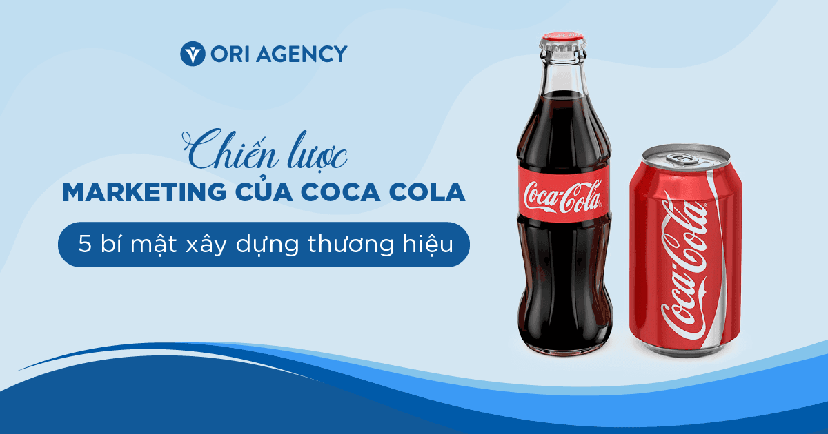 Chiến lược Marketing của Coca Cola - 5 bí mật xây dựng thương hiệu