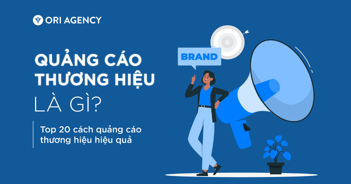 Quảng cáo thương hiệu là gì? Top 20 cách quảng cáo thương hiệu hiệu quả