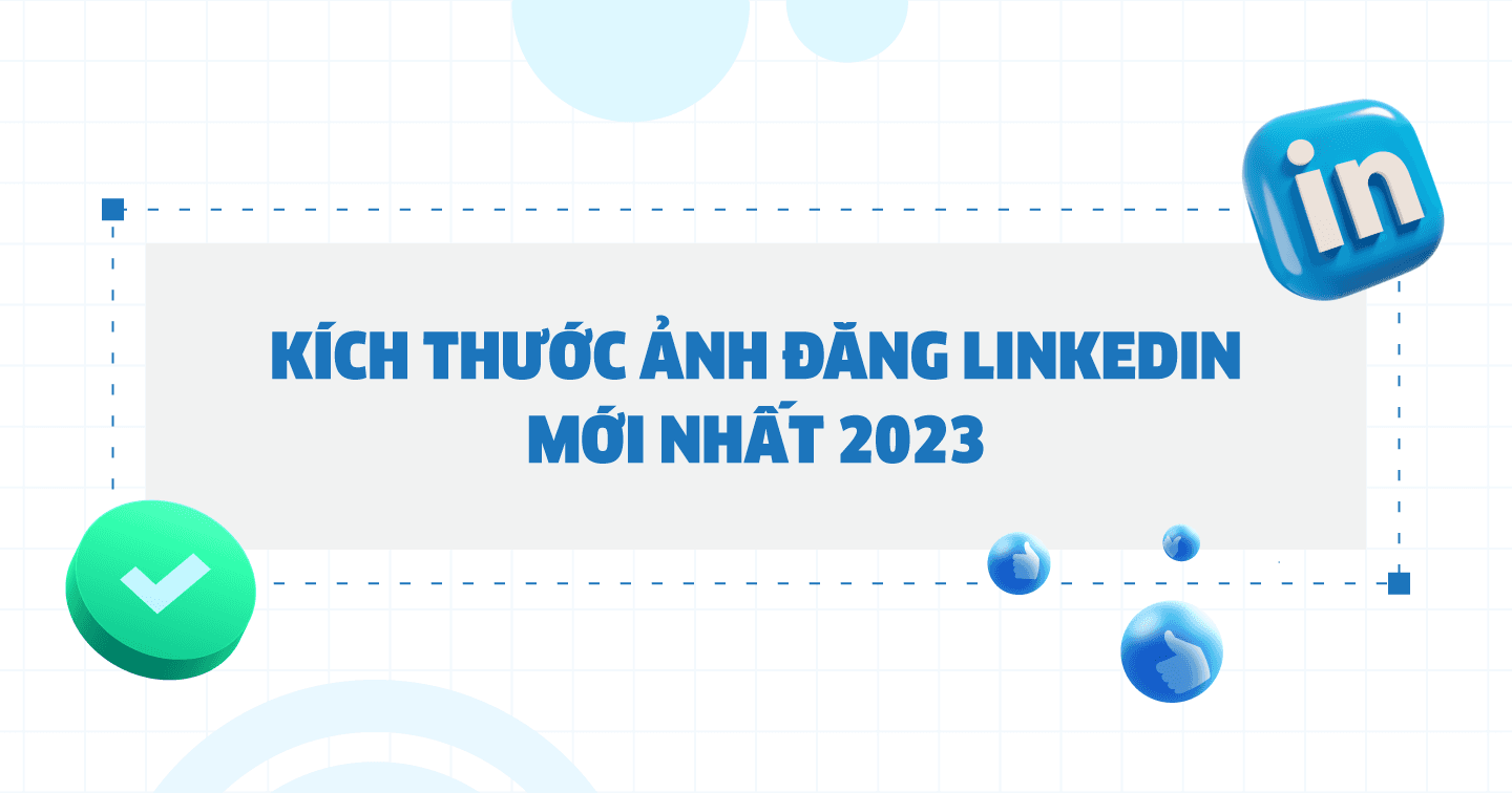 Tham khảo kích thước ảnh đăng LinkedIn năm 2023 cho hồ sơ cá nhân và doanh nghiệp