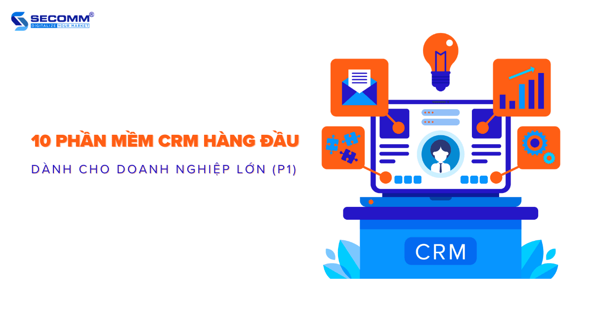10 phần mềm CRM hàng đầu dành cho doanh nghiệp lớn P1