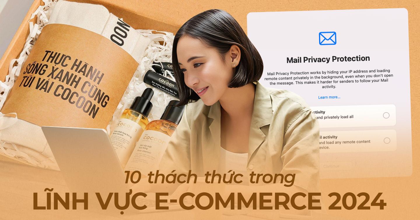 10 thách thức các doanh nghiệp thương mại điện tử phải đối mặt trong năm 2024: Sự thay đổi nhanh đến chóng mặt của AI, khách hàng nắm quyền kiểm soát dữ liệu cá nhân