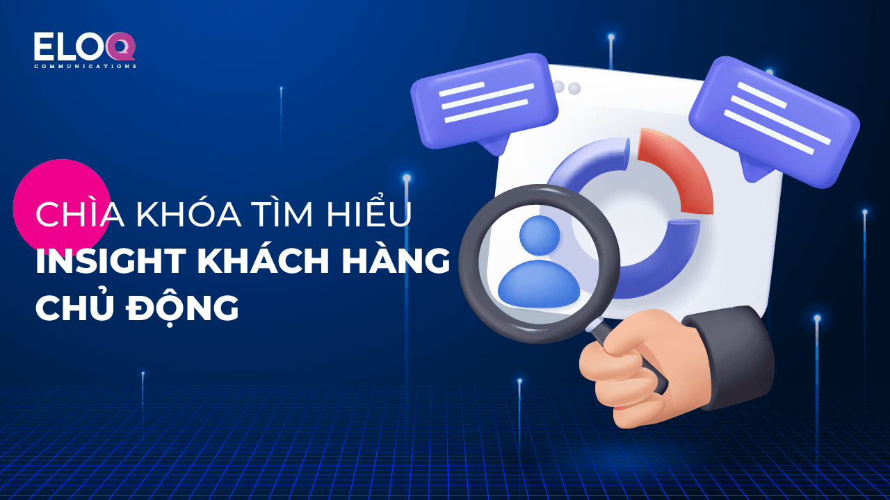 Chìa khóa biến bị động thành chủ động nắm bắt insight người tiêu dùng