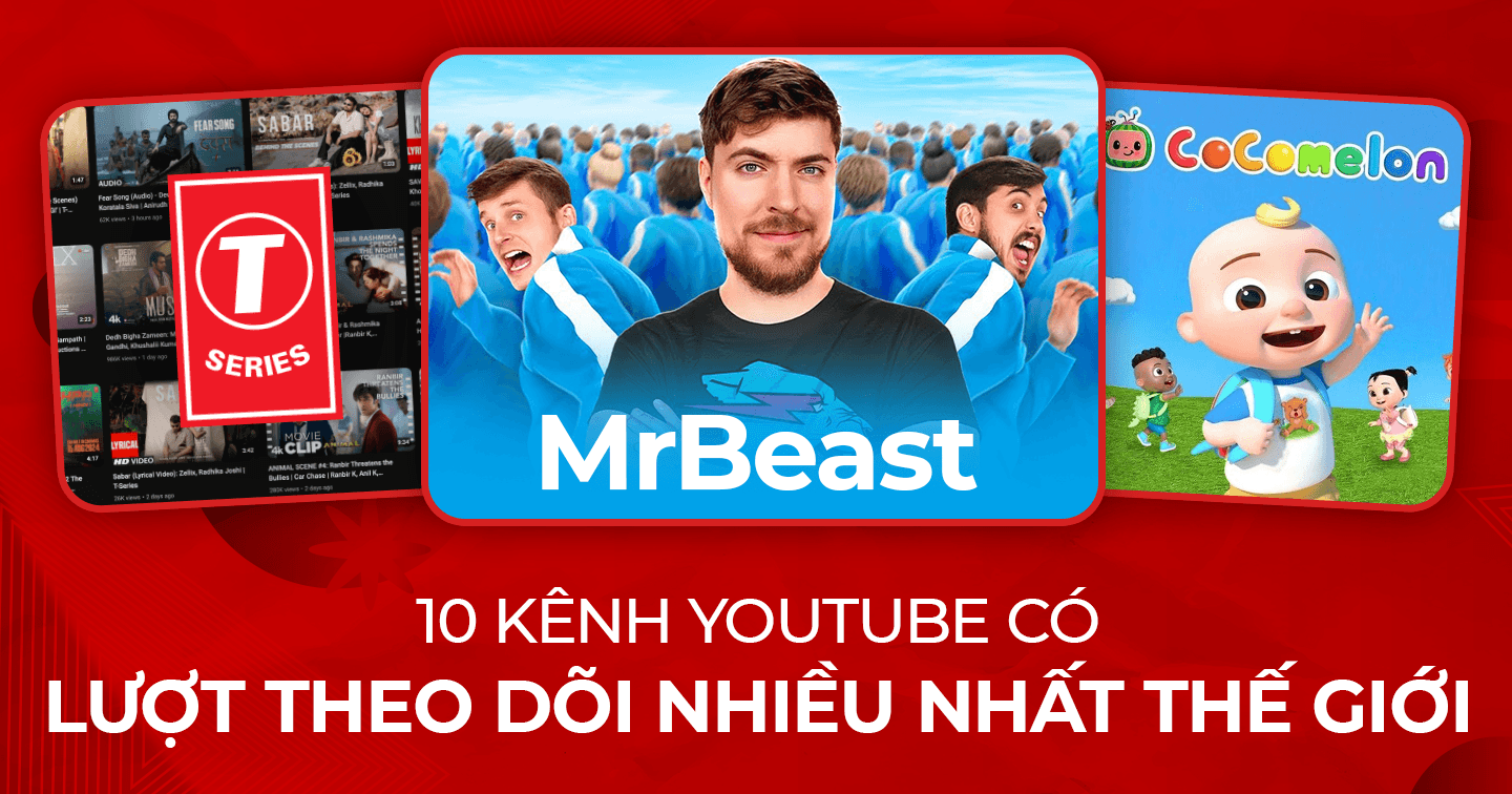 Top 10 Kênh YouTube có số lượng người theo dõi cao nhất trên thế giới - tháng 6/2024