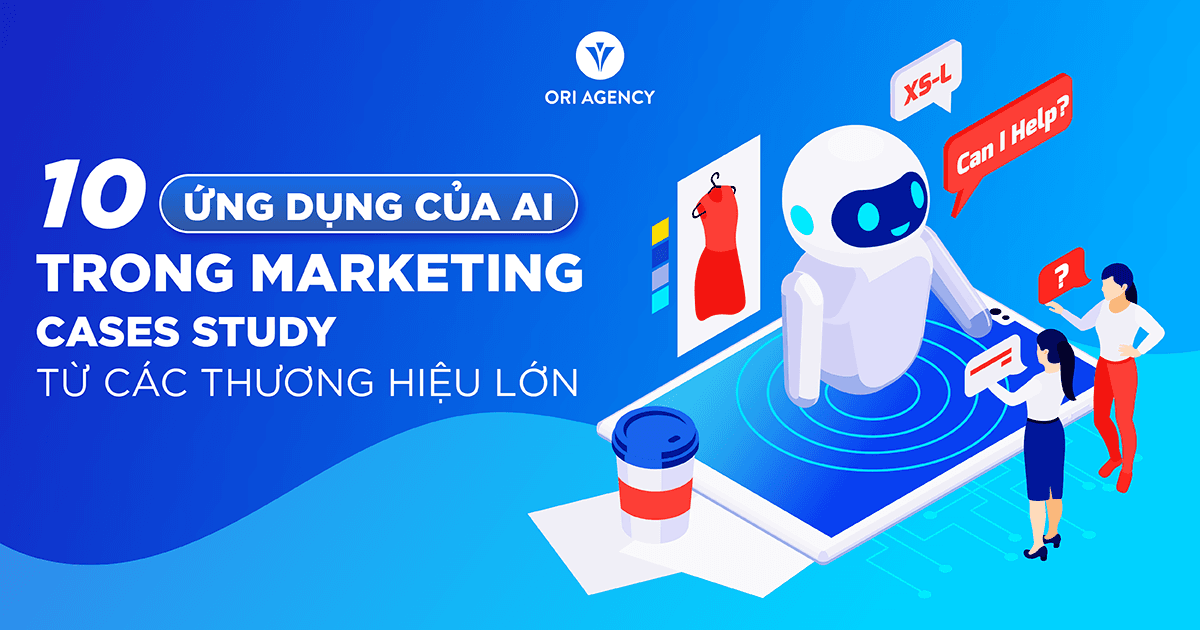 10 ứng dụng của AI trong Marketing: Cases Study từ các thương hiệu: Lego, Nutella, Heinz, Coca Cola