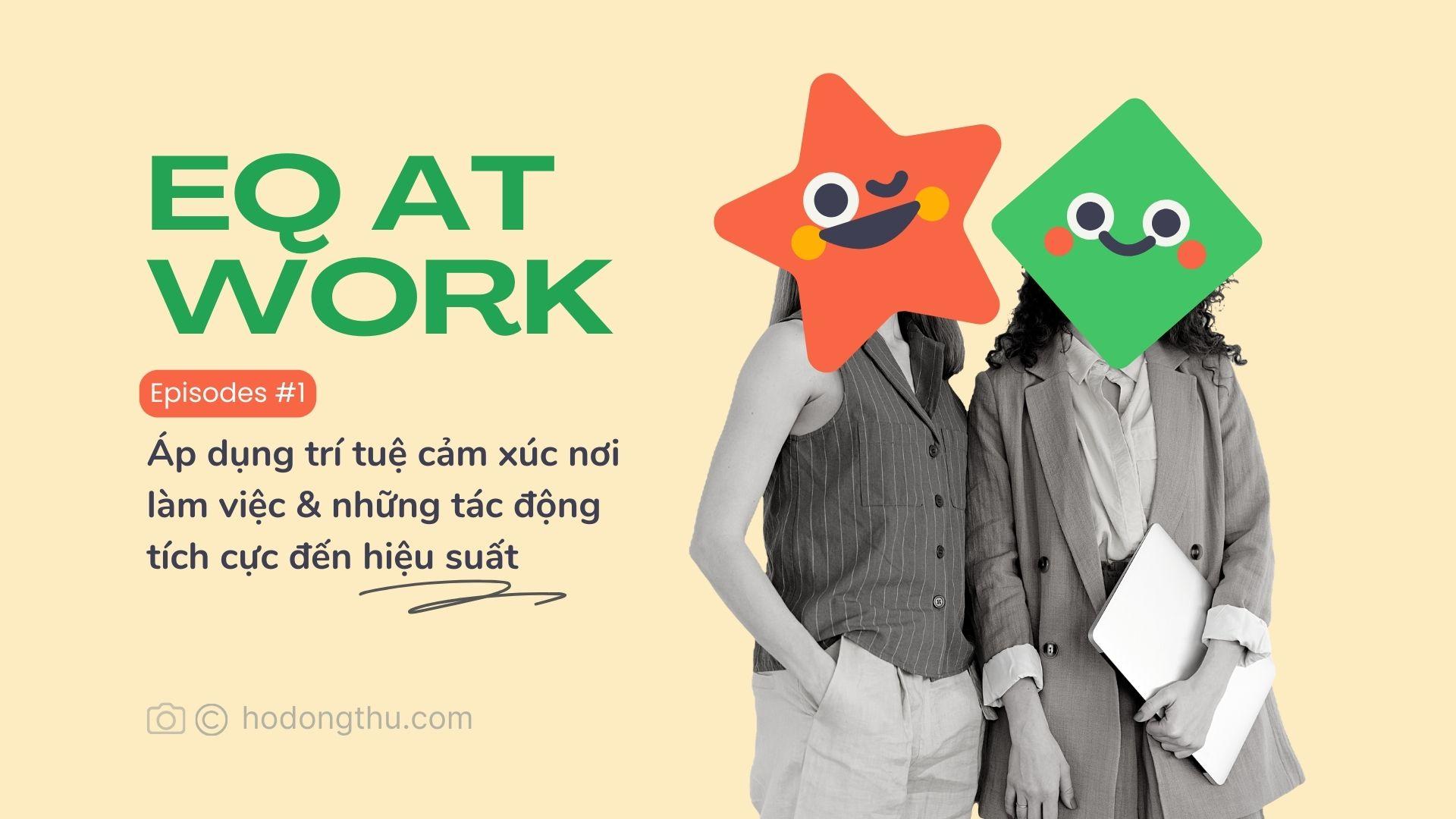 EQ at Work: Trí tuệ cảm xúc nơi làm việc & những tác động tích cực đến hiệu suất