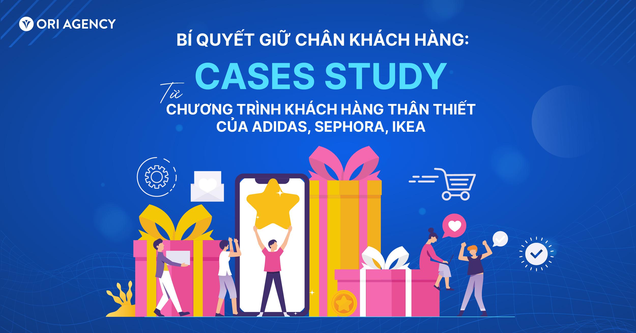 Bí quyết giữ chân khách hàng: Case Study từ chương trình khách hàng thân thiết của Adidas, Sephora, IKEA