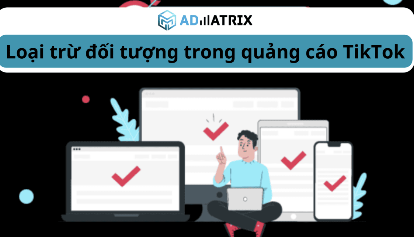 Hướng dẫn loại trừ đối tượng trong quảng cáo TikTok