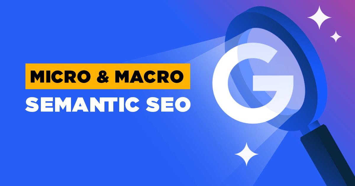 Macro & Micro Semantics SEO là gì?