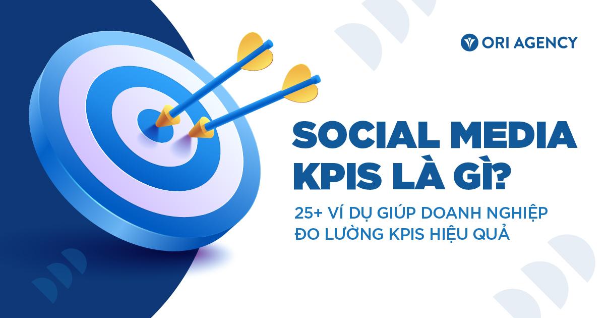 Social Media KPIs là gì? 25+ ví dụ giúp doanh nghiệp đo lường KPIs hiệu quả
