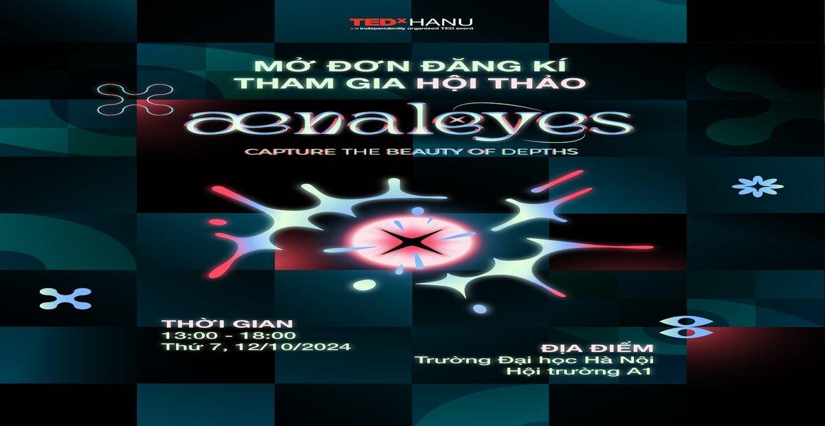 𝗧𝗘𝗗𝘅𝗛𝗔𝗡𝗨 𝟮𝟬𝟮𝟰 | Mở đơn đăng ký hội thảo: ænaleyes - Capture the beauty of depths