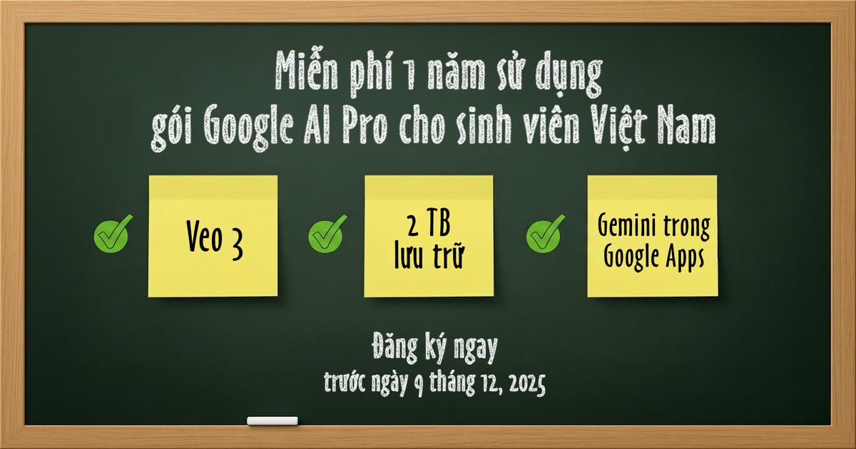 Google tặng 1 năm sử dụng miễn phí Google AI Pro cho sinh viên Việt Nam