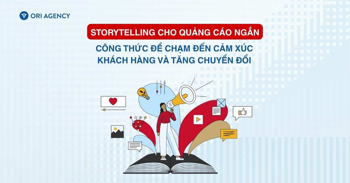 Công thức storytelling cho quảng cáo ngắn để chạm đến cảm xúc khách hàng và tăng chuyển đổi