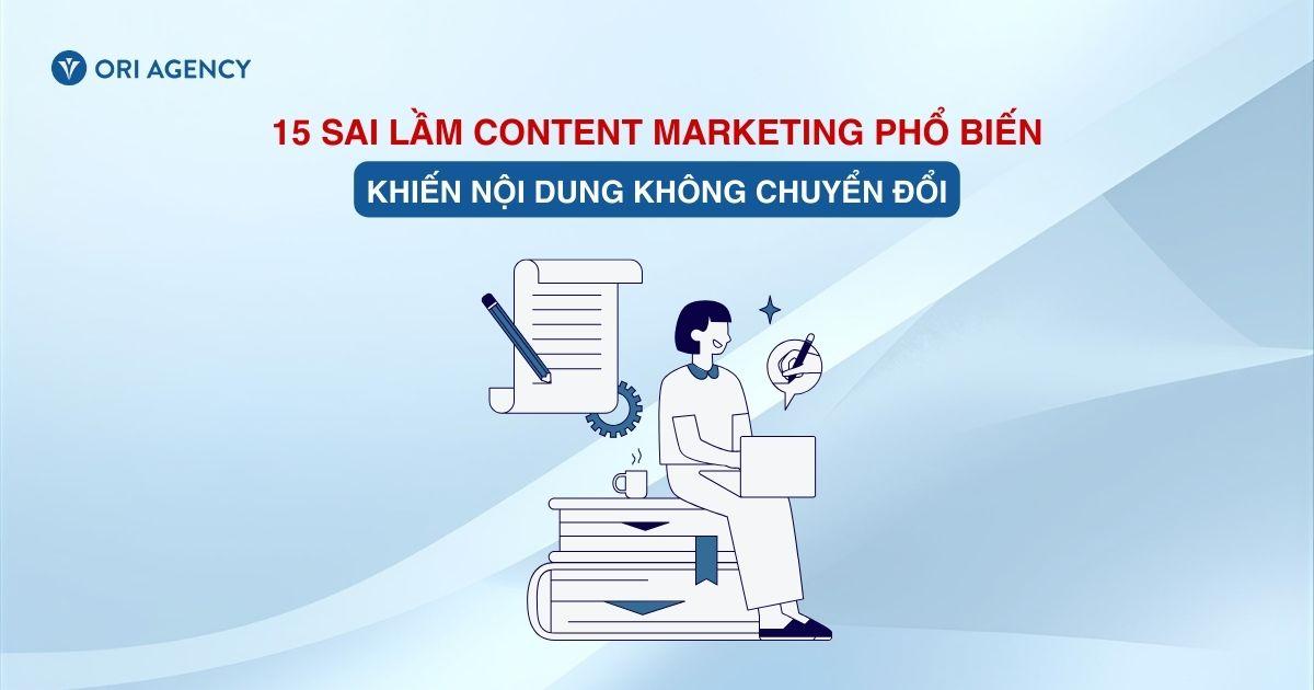 15 sai lầm content marketing phổ biến khiến nội dung không chuyển đổi